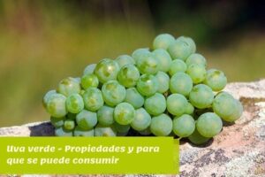 Uva verde - Propiedades y para que se puede consumir